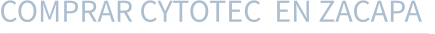 COMPRAR CYTOTEC  EN ZACAPA