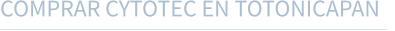 COMPRAR CYTOTEC EN TOTONICAPAN