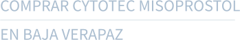 COMPRAR CYTOTEC MISOPROSTOL EN BAJA VERAPAZ
